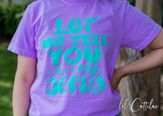 Let Me Tell You About My Jesus - CC Jesus Tee