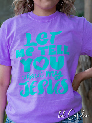 Let Me Tell You About My Jesus - CC Jesus Tee